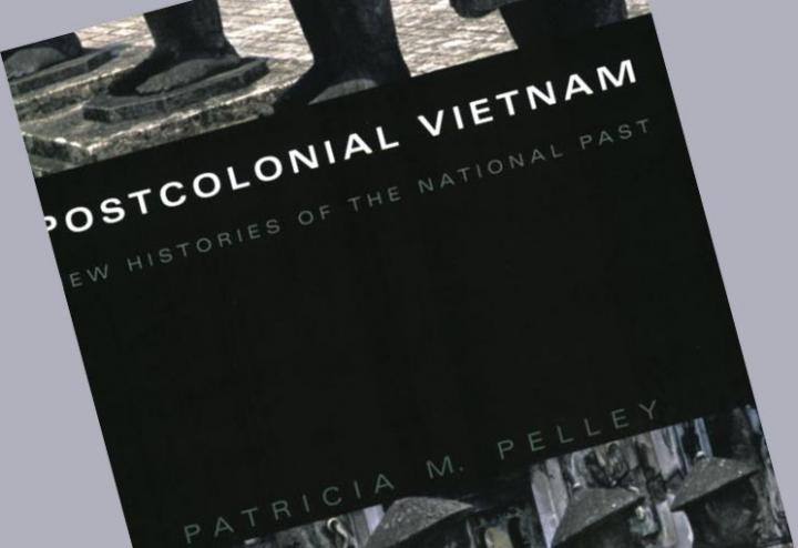 Postcolonial Vietnam: New Histories of the National Past. By Patricia M. Pelley.